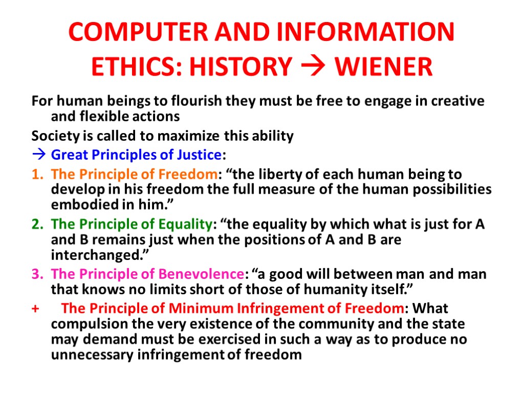 COMPUTER AND INFORMATION ETHICS: HISTORY  WIENER For human beings to flourish they must